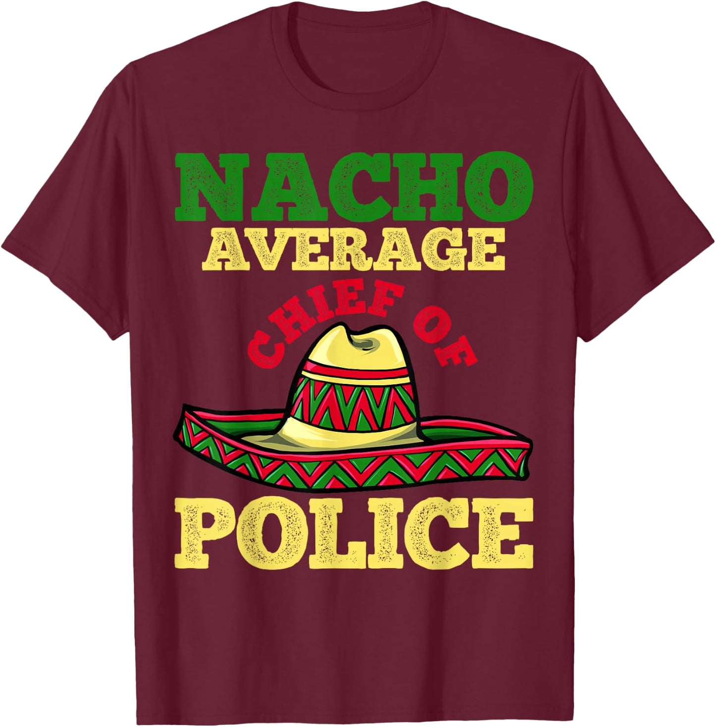 Cinco de Mayo Nacho Chief of Police Mexican Party T-Shirt - T-Shirt | Maroon