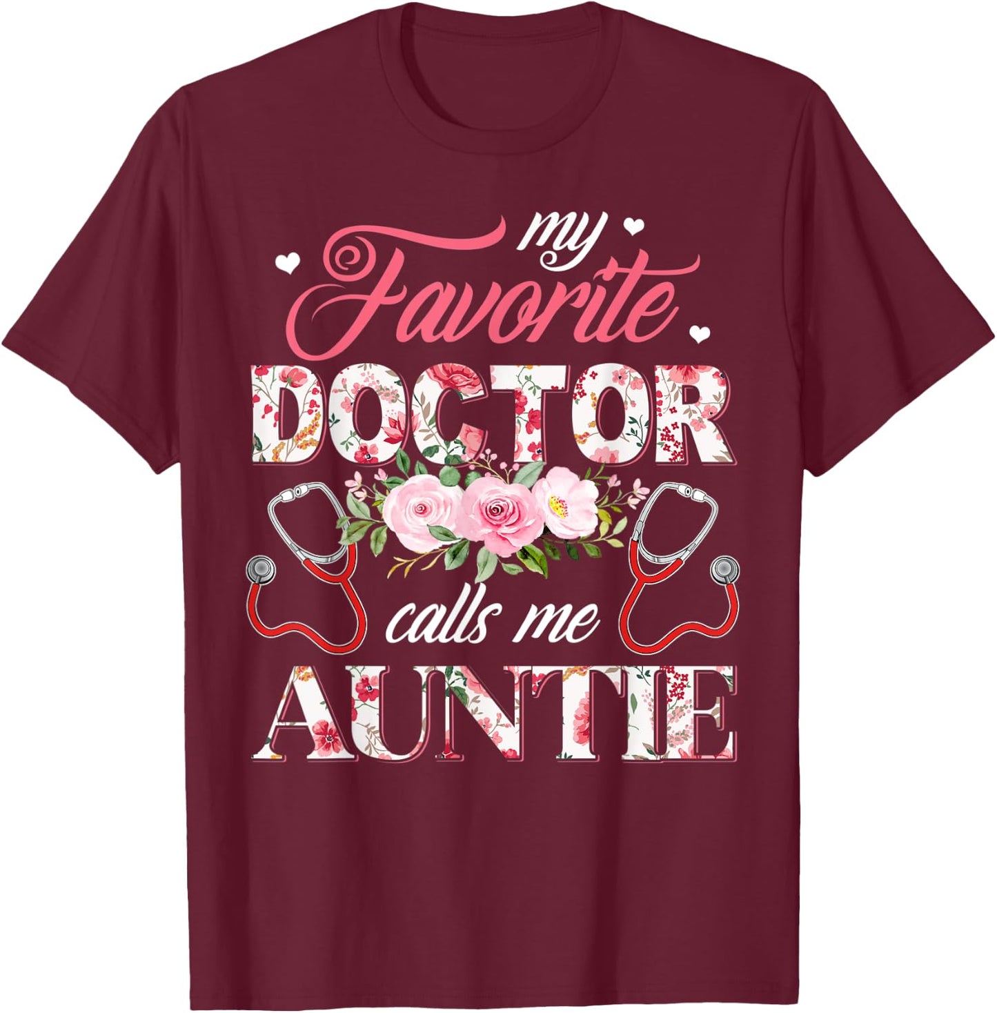 My Favorite Doctor Call Me Auntie Flower Happy Mother's Day T-Shirt - T-Shirt | Maroon