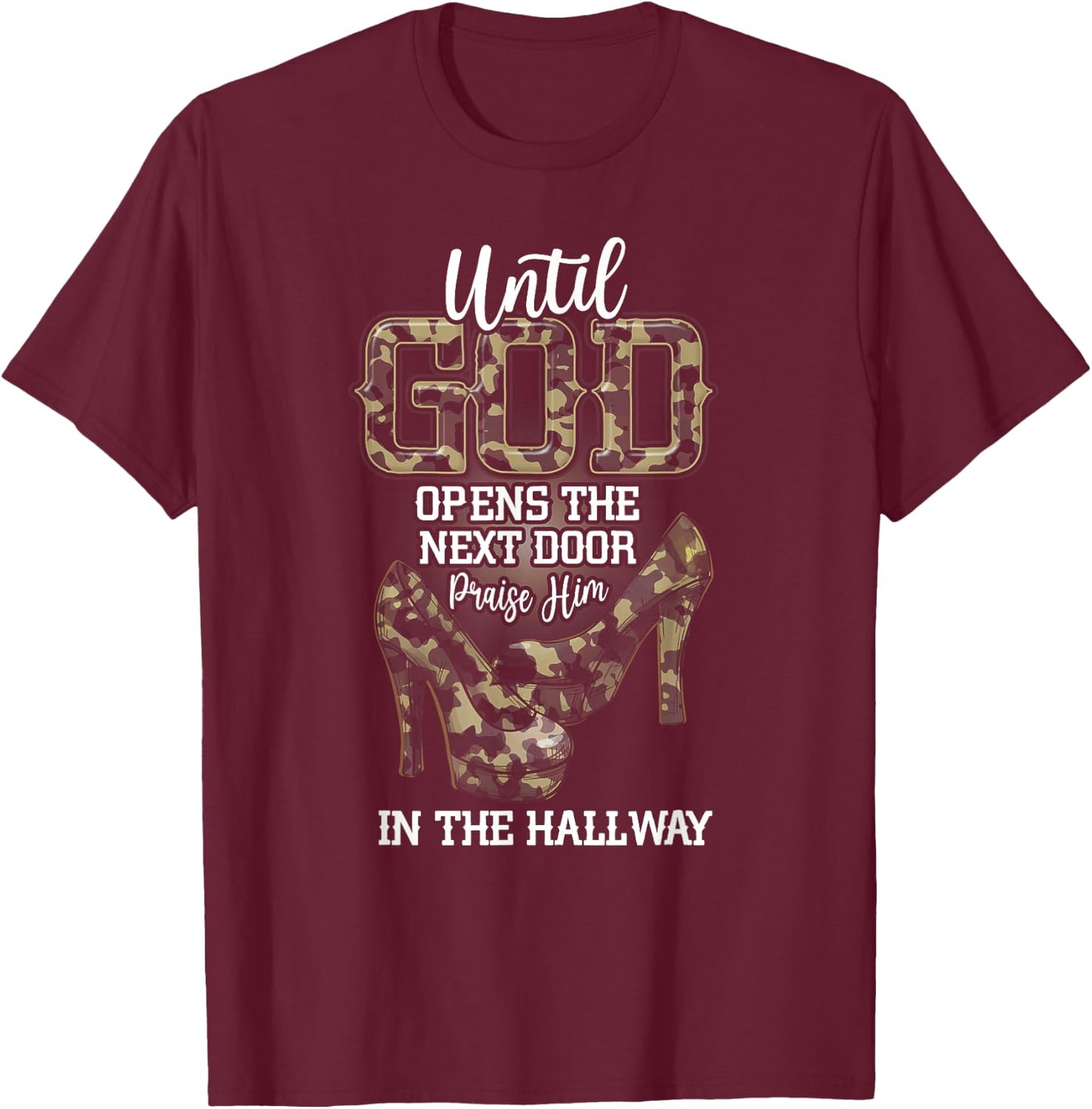 Until God Opens The Next Door Praise Him In The Hallway T-Shirt - T-Shirt | Maroon