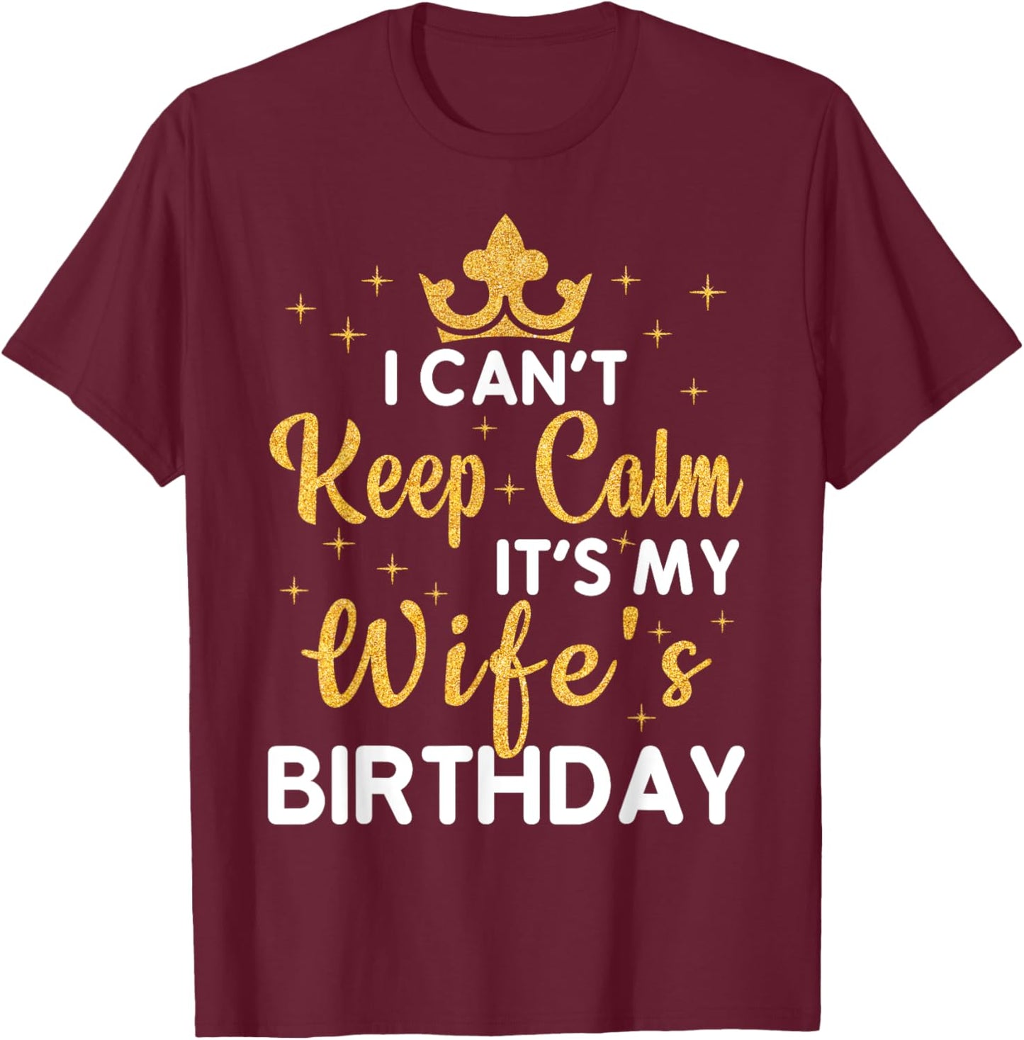 Husband Wife Couple I Can't Keep Calm It's My Wife Birthday T-Shirt - T-Shirt | Maroon