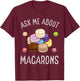 Macaroons Macarron Making French Cookie Baked Macarons T-Shirt - T-Shirt | Maroon