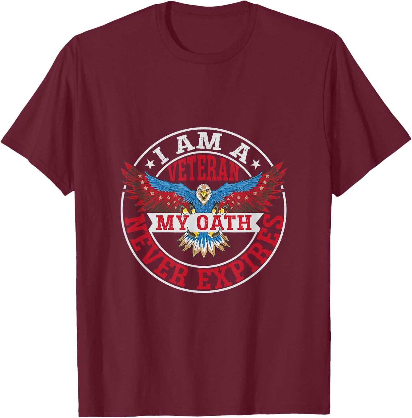 I Am A Veteran - My Oath Never Expires - Veteran T-Shirt - T-Shirt | Maroon
