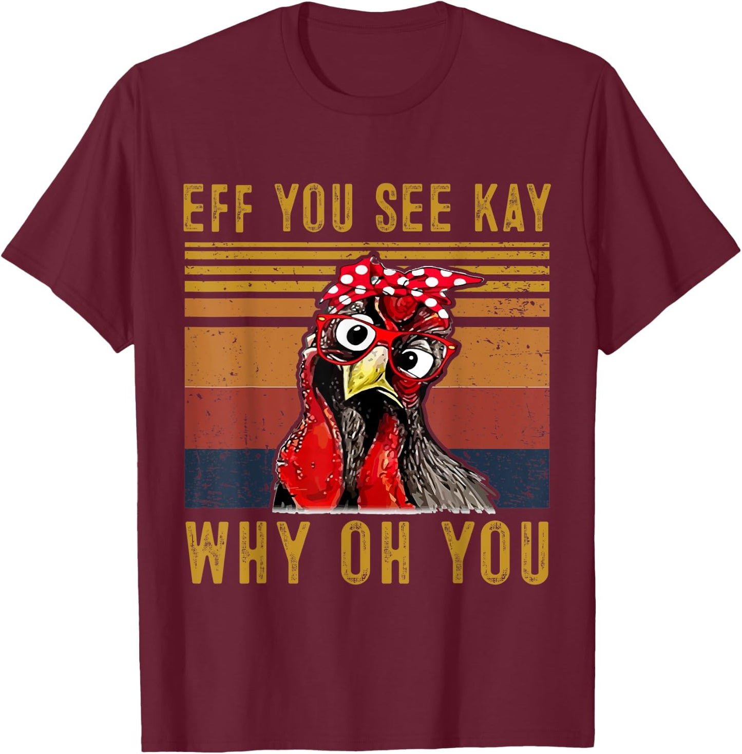 Eff You See Kay Why Oh Y.o.u Chicken Retro Vintage T-Shirt - T-Shirt | Maroon