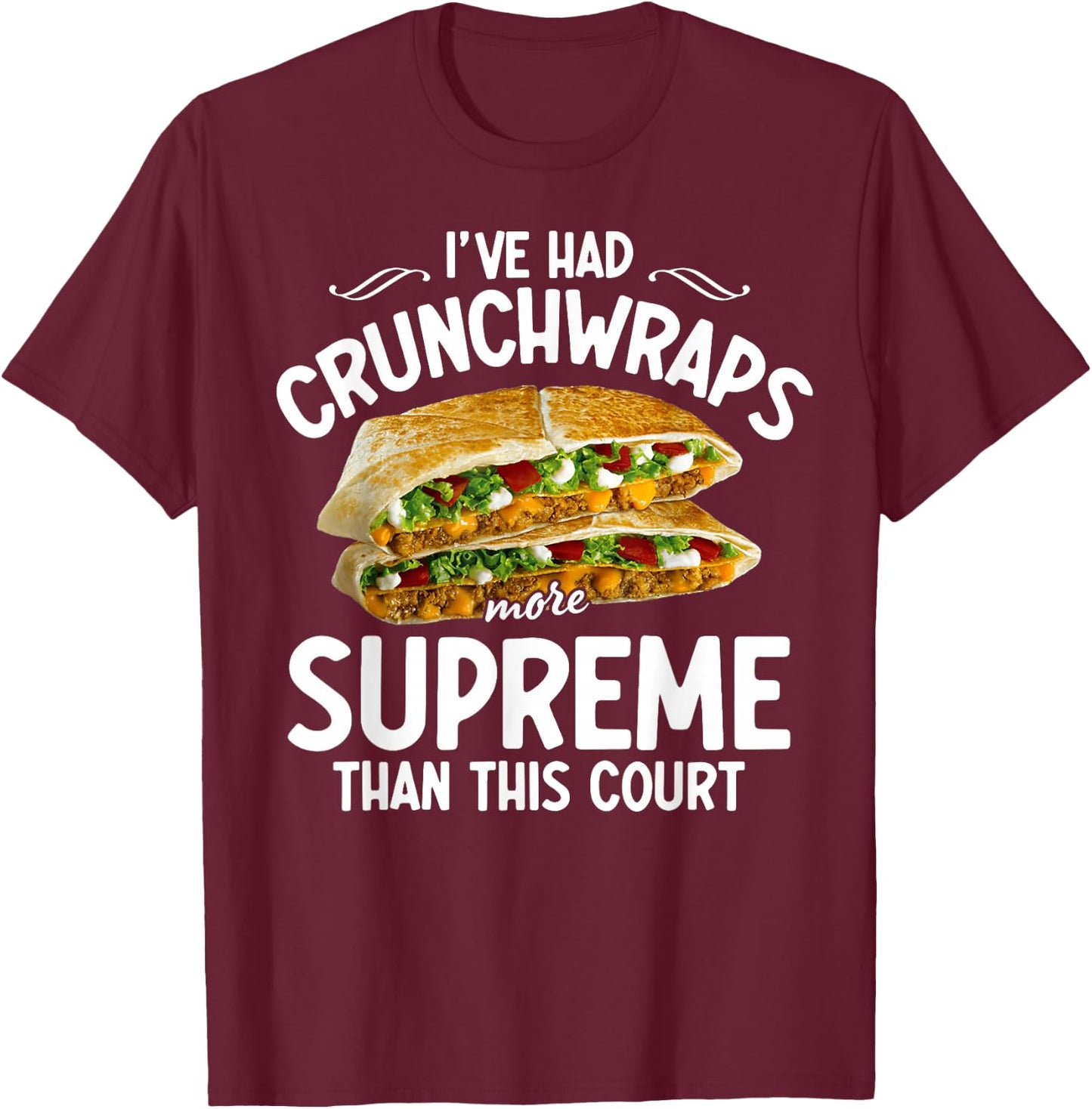 I've Had Crunchwraps More Supreme Than This Court T-Shirt - T-Shirt | Maroon