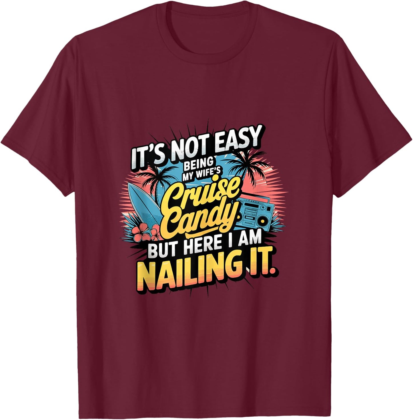 Its Not Easy Being My Wife's Cruise Candy But Here I Am T-Shirt - T-Shirt | Maroon
