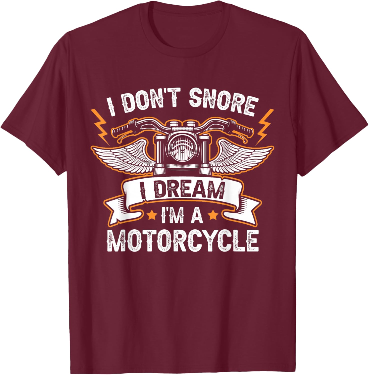 I Don't Snore I Dream I'm A Motorcycle Funny Motorcycle T-Shirt - T-Shirt | Maroon