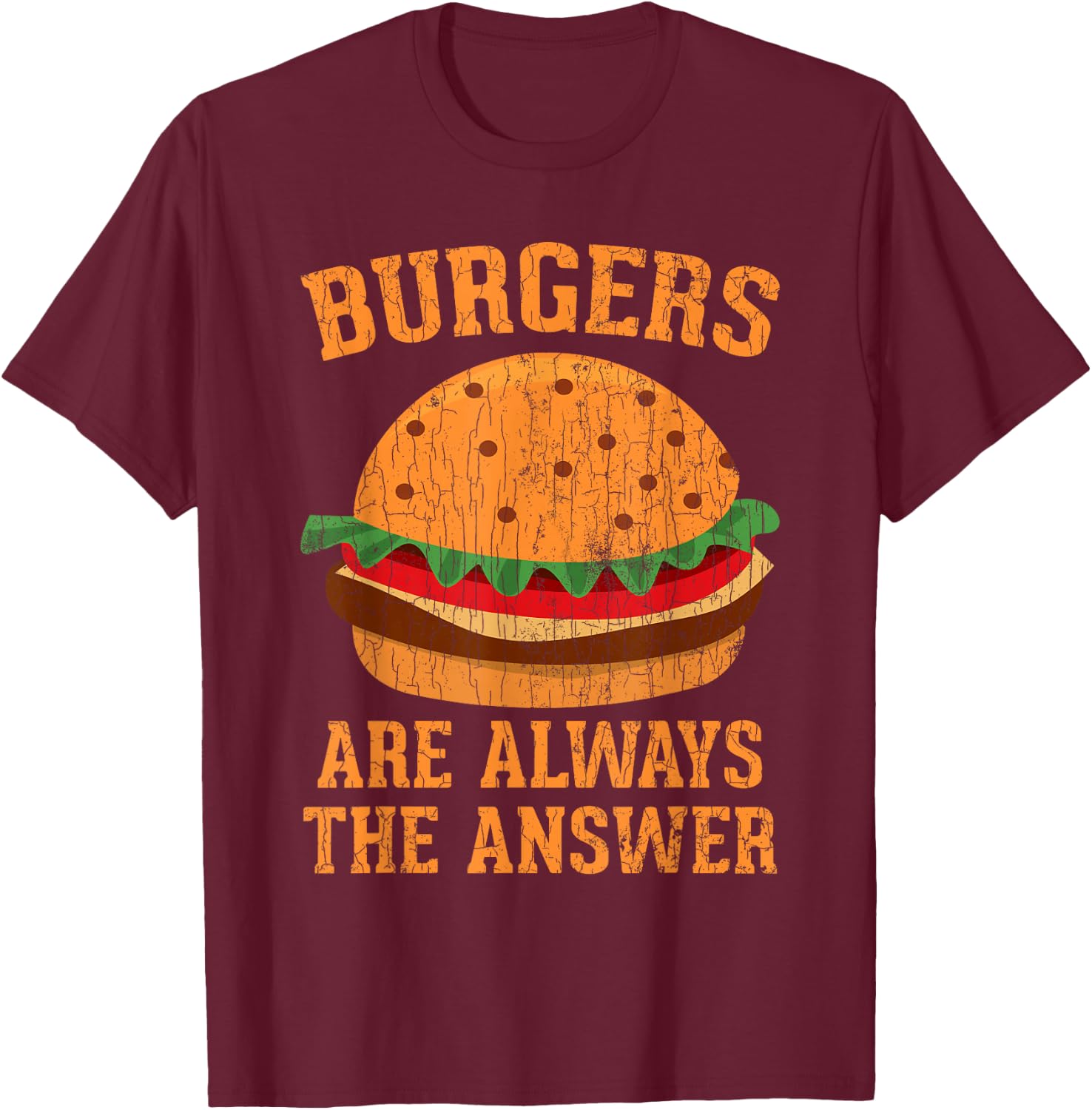 Burgers Are Always The Answer Funny Hamburger Burger Graphic T-Shirt - T-Shirt | Maroon