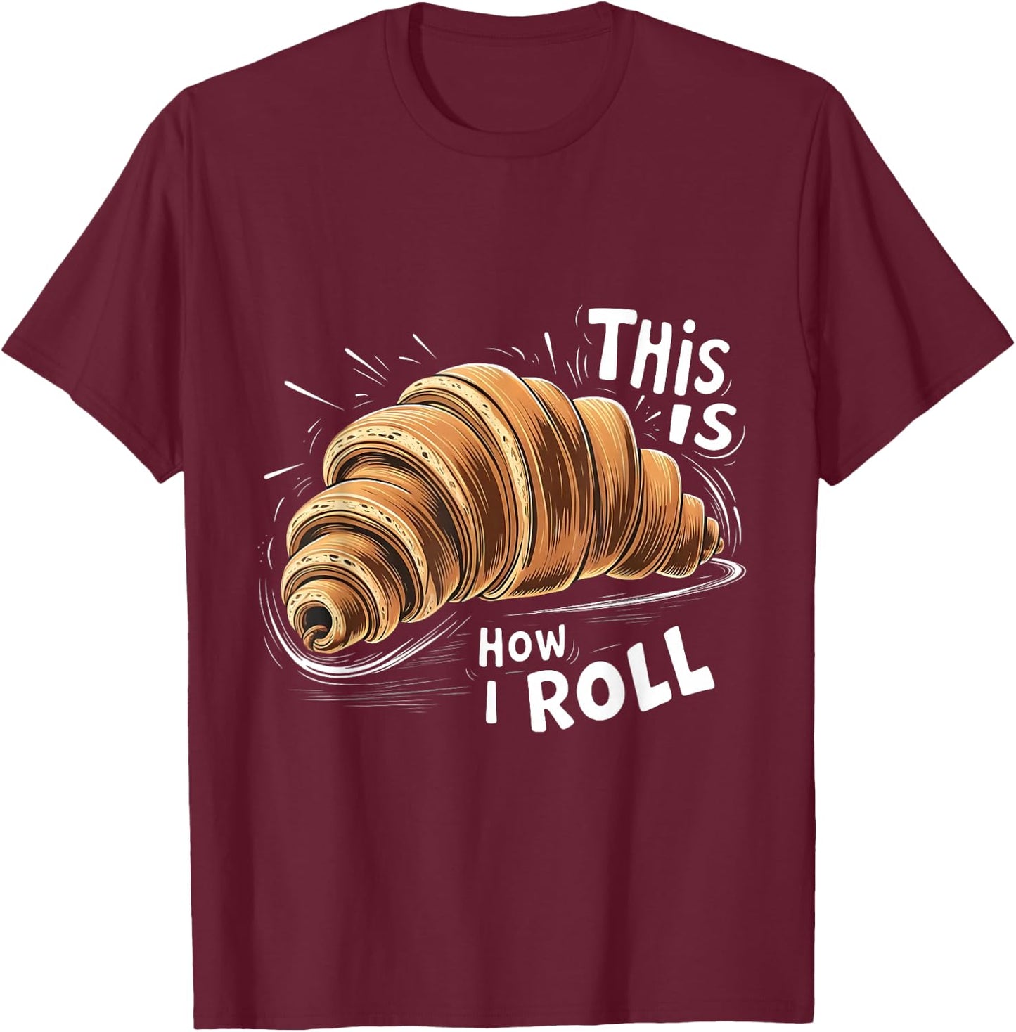 This is How I Roll Croissant French Bread Coffee Lover T-Shirt - T-Shirt | Maroon