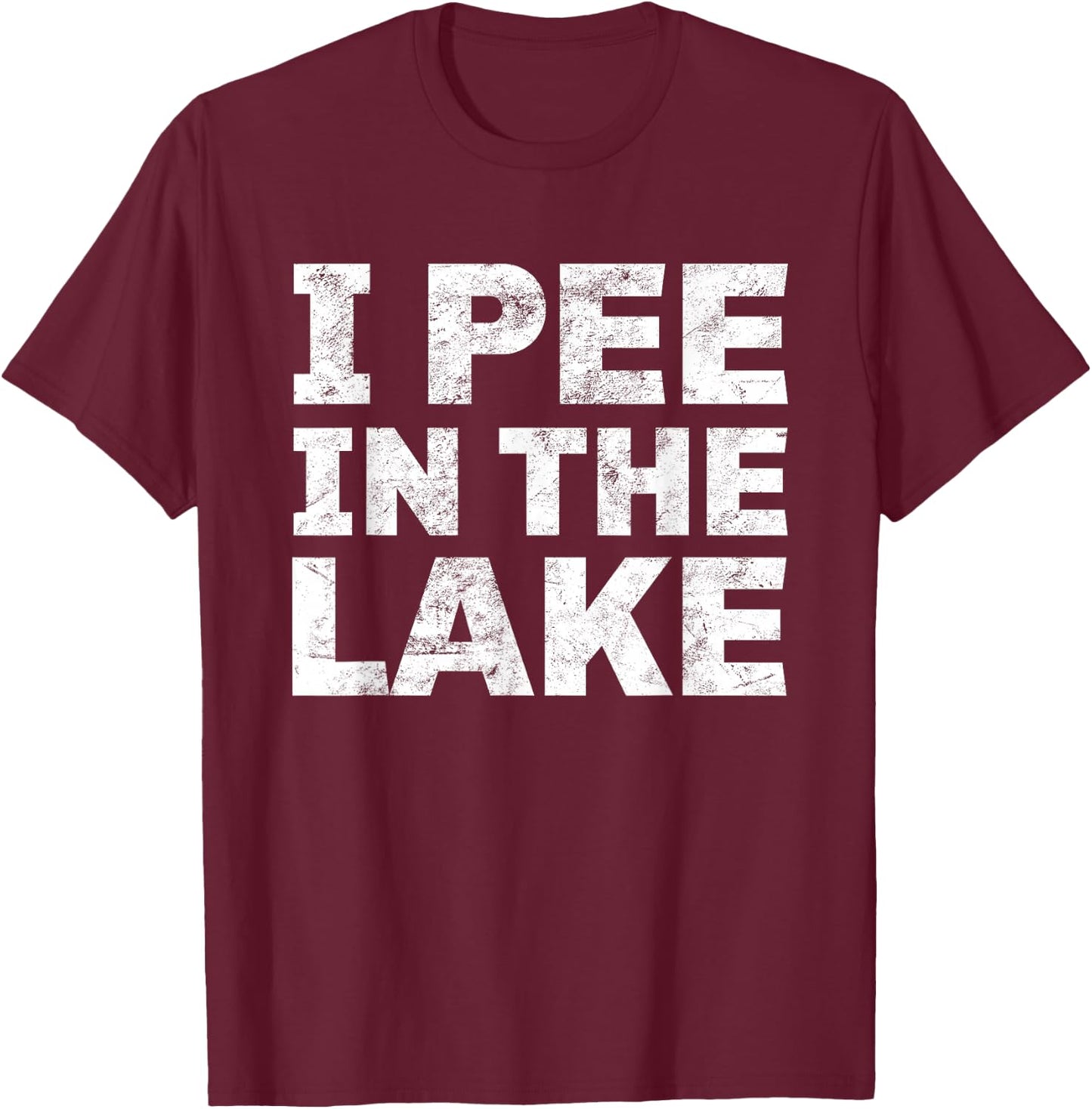Funny Drinking I Pee In The Lake Shirt Vacation Gift T-Shirt - T-Shirt | Maroon