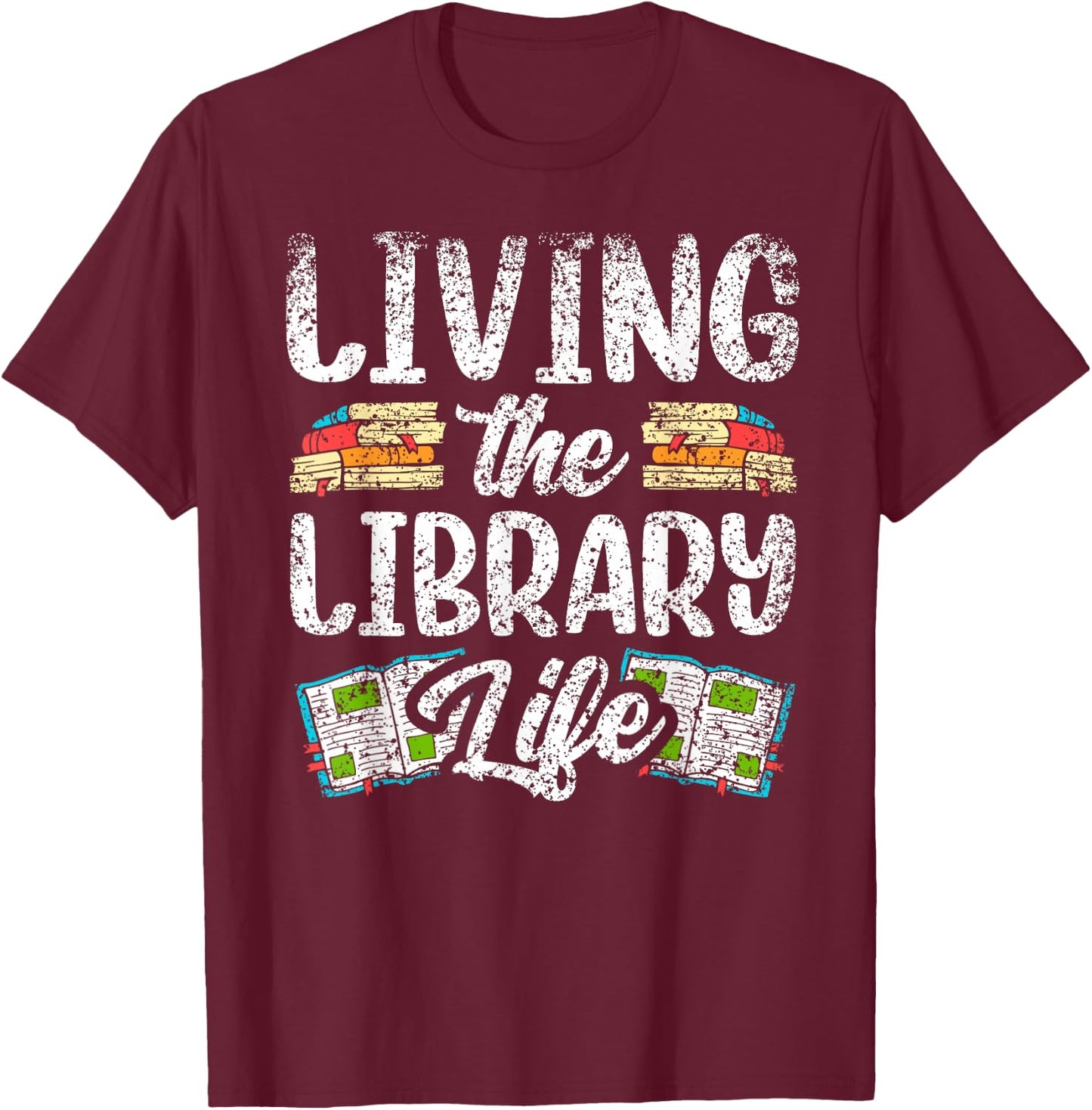 Living The Library Life Sayings Books Librarian Lover T-Shirt - T-Shirt | Maroon