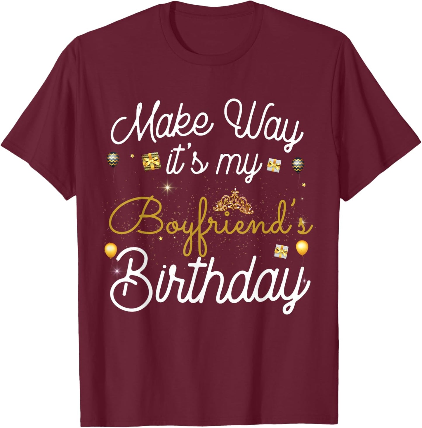 Make way It's My Boyfriend's Birthday T-Shirt - T-Shirt | Maroon