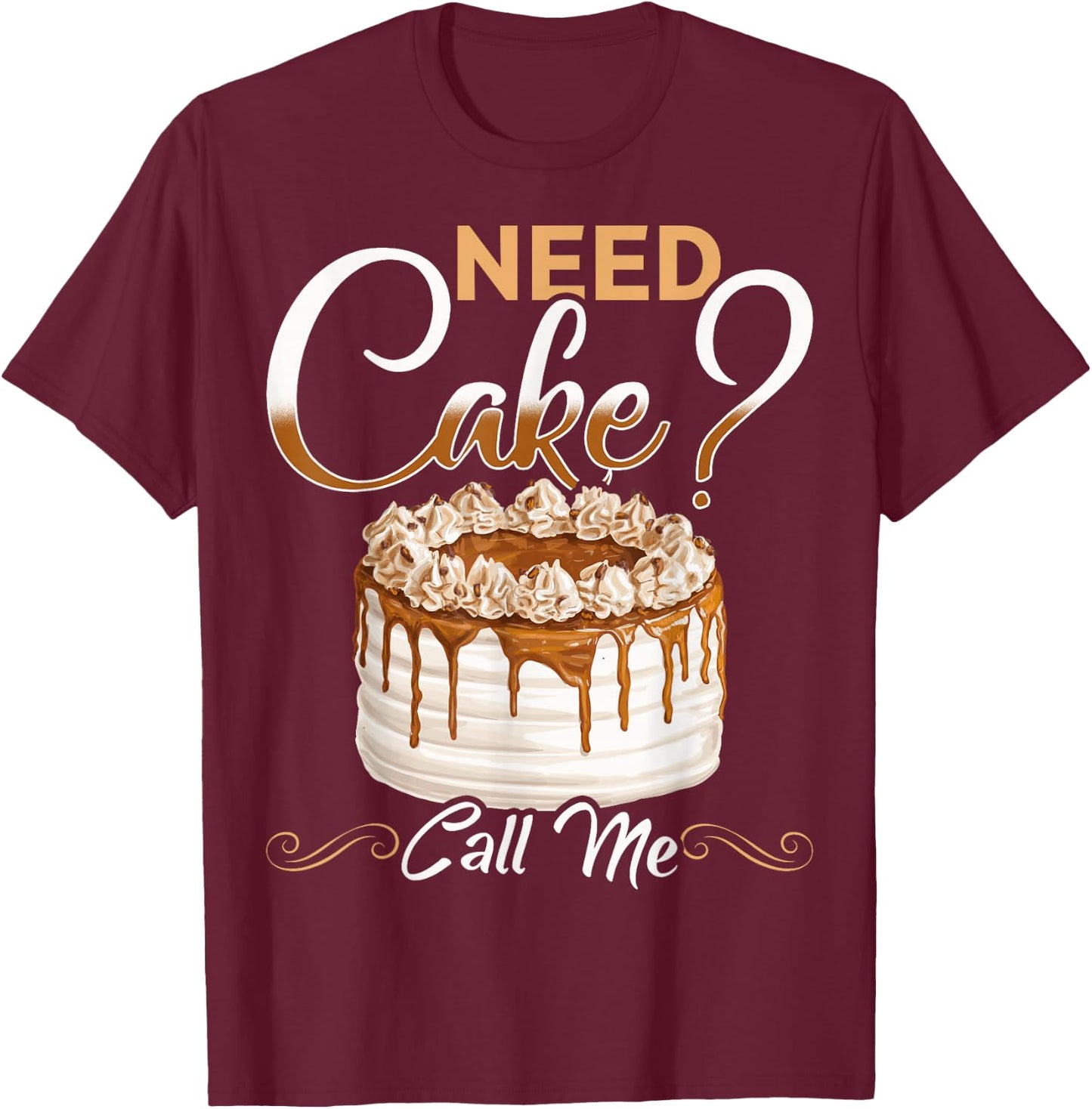 Baker Need Cake Call Me Baker Chef Cake Baker Bake T-Shirt - T-Shirt | Maroon