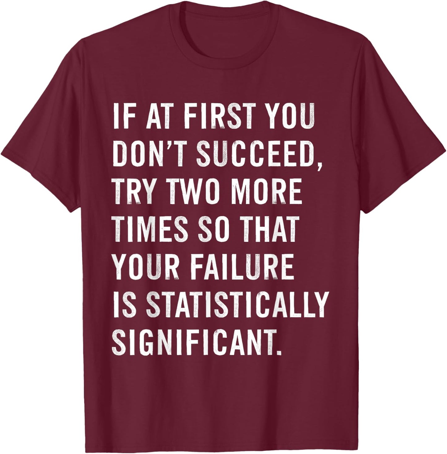 If At First You Don't Succeed Funny Science Teacher T-Shirt - T-Shirt | Maroon