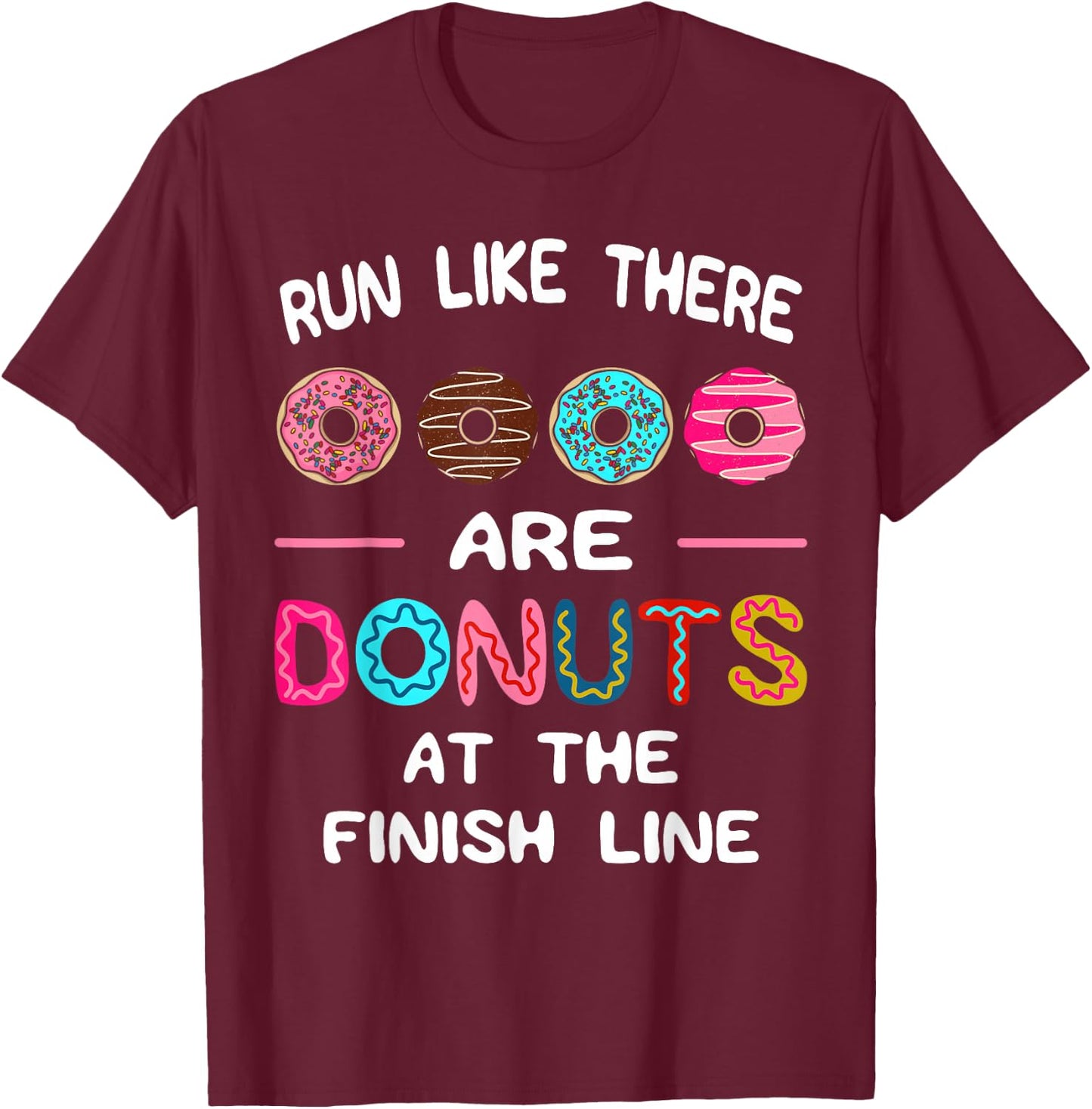 Run Like There Are Donuts At The Finish Line Marathoner T-Shirt - T-Shirt | Maroon