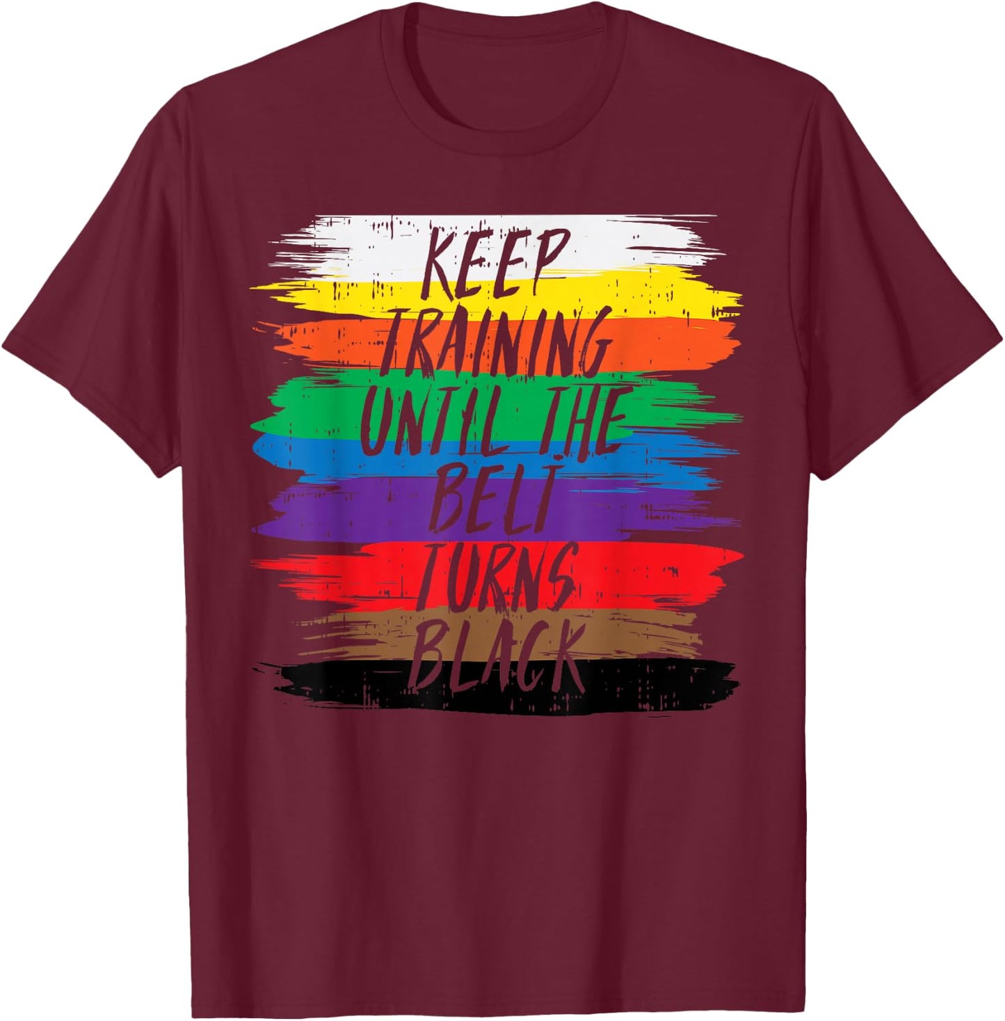 Keep Training Until Belt Turns Black Karate Martial Art Gift T-Shirt - T-Shirt | Maroon