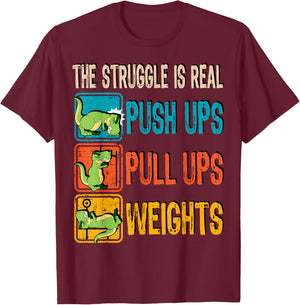 The Struggle Is Real Funny T-Rex Gym Work Out Fitness Gift T-Shirt - T-Shirt | Maroon
