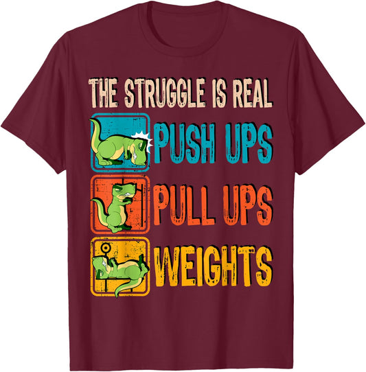 The Struggle Is Real Funny T-Rex Gym Work Out Fitness Gift T-Shirt - T-Shirt | Maroon