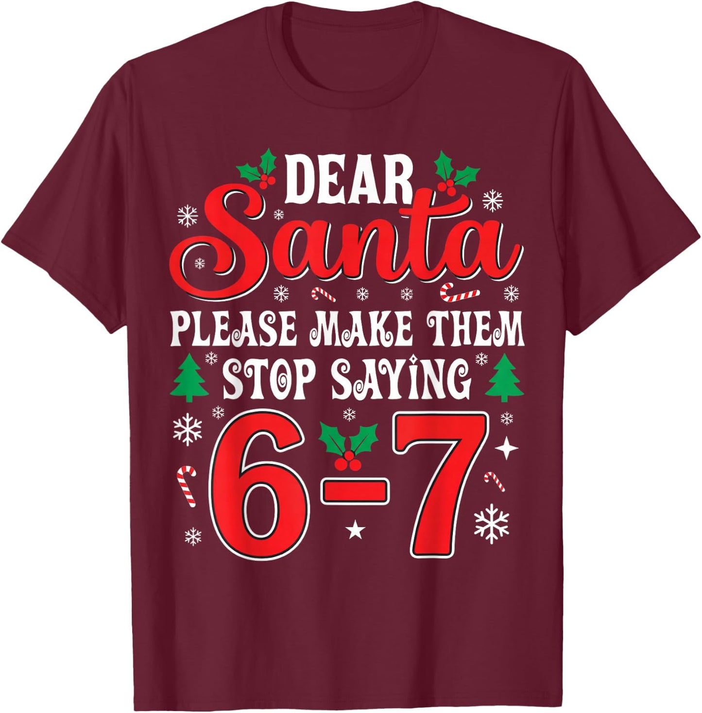 Dear Santa 67 Funny Christmas Six Seven 6-7 Men Women T-Shirt - T-Shirt | Maroon