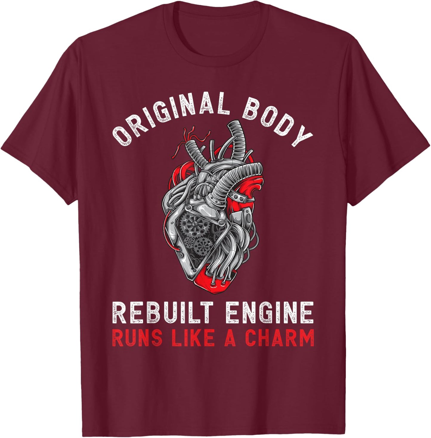 Original Body Rebuilt Engine Runs Like A Charm | Funny CABG T-Shirt - T-Shirt | Maroon