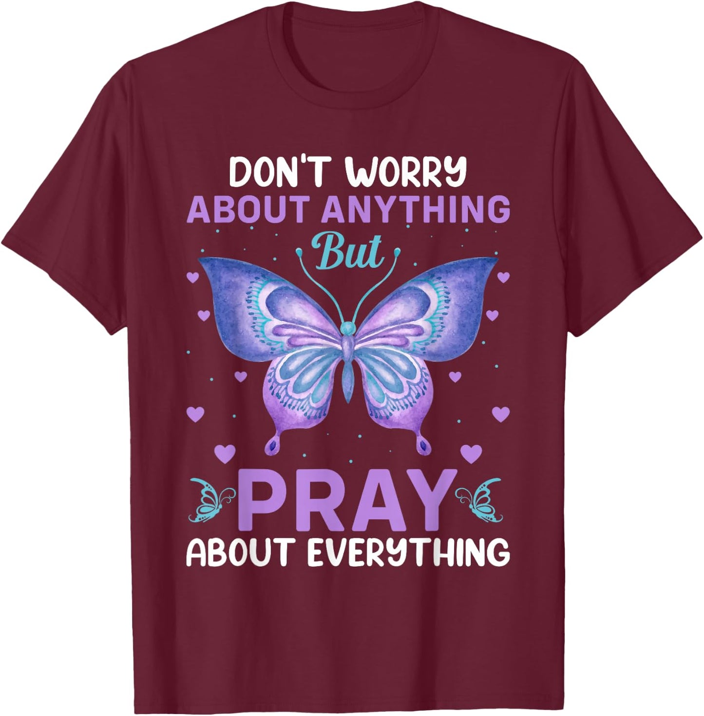 Don't Worry About Anything Pray About Everything Bible Verse T-Shirt - T-Shirt | Maroon