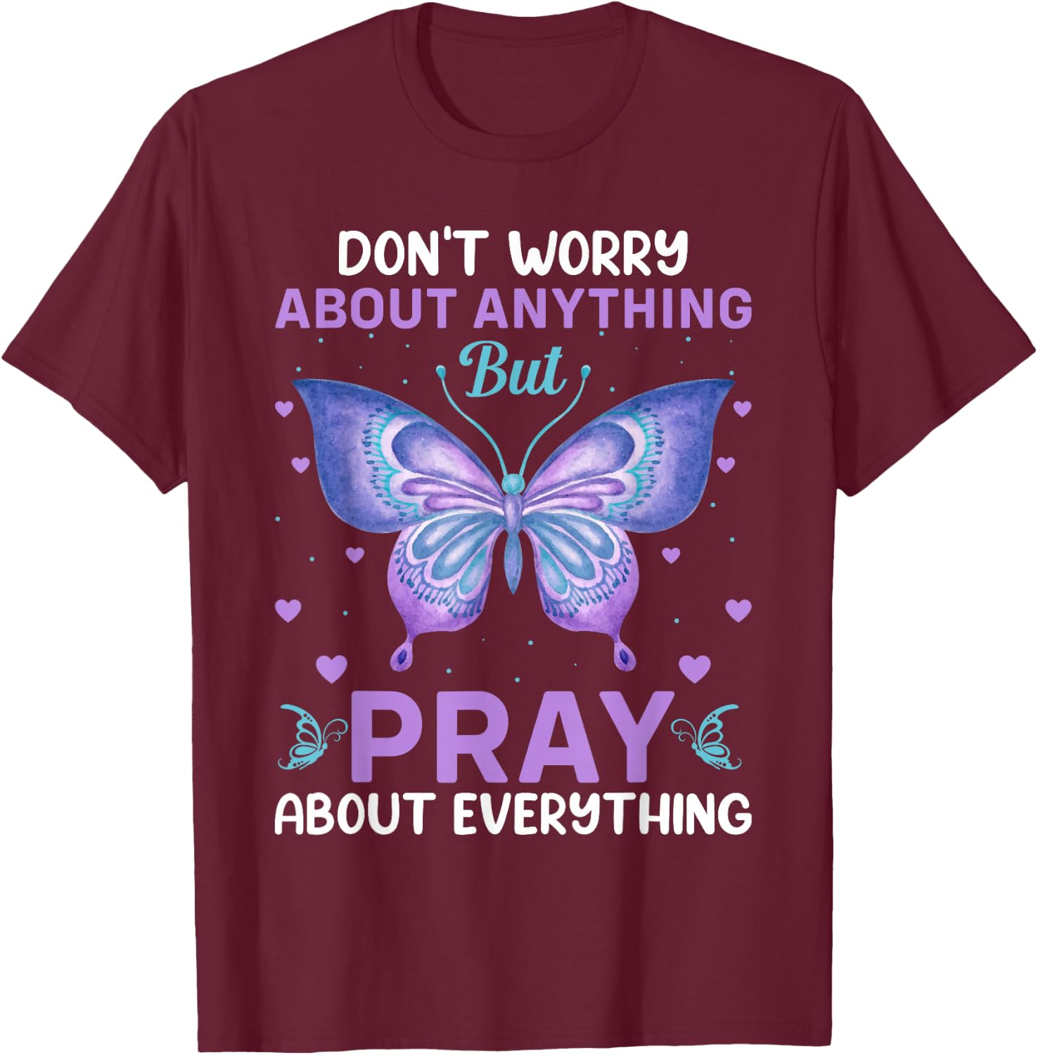 Don't Worry About Anything Pray About Everything Bible Verse T-Shirt - T-Shirt | Maroon