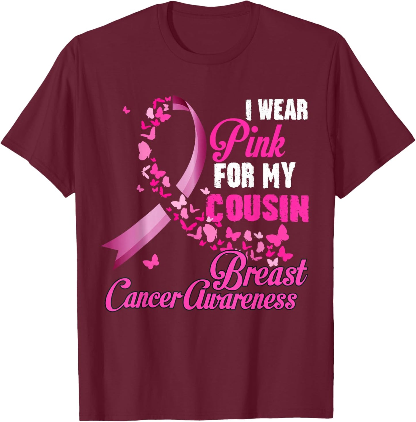I Wear Pink For My Cousin Breast Cancer Awareness Ribbon T-Shirt - T-Shirt | Maroon