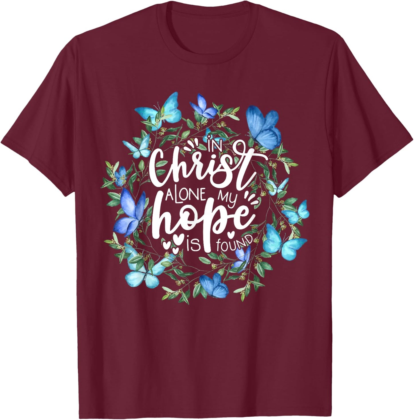 In Christ Alone My Hope Is Found Faith Christian T-Shirt - T-Shirt | Maroon