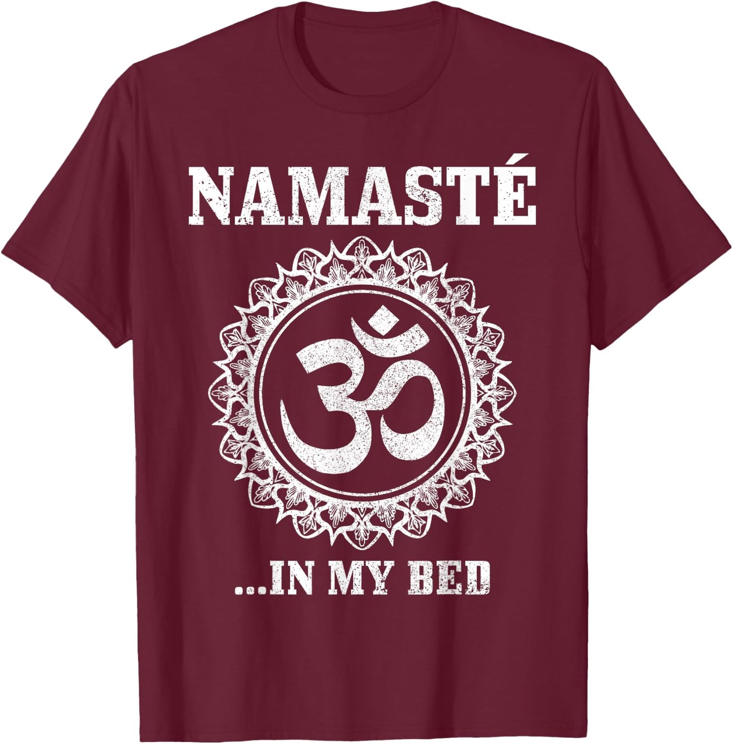 Namaste In My Bed Funny Yoga Om Buddhism Buddha Yogi T-Shirt - T-Shirt | Maroon