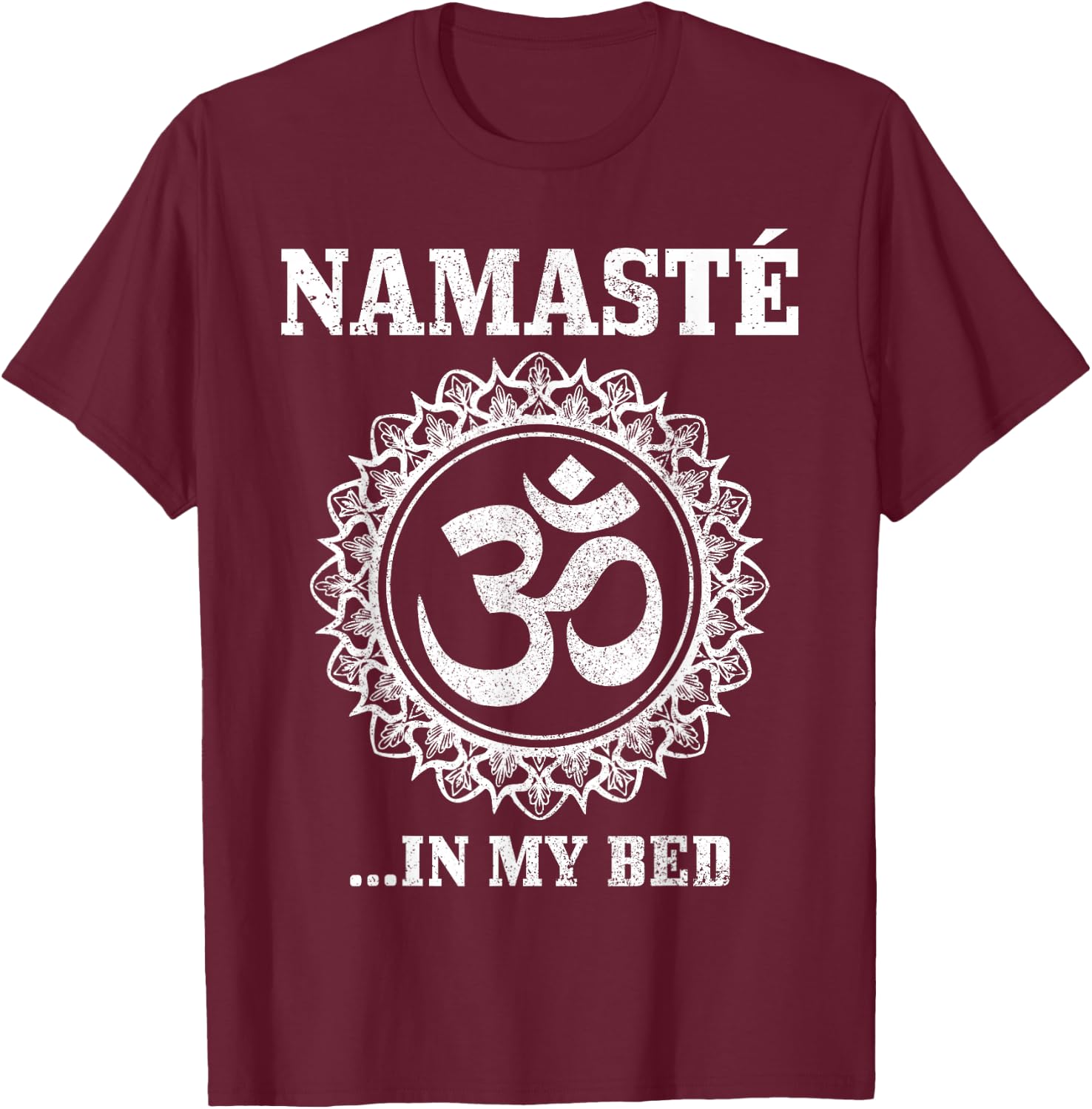 Namaste In My Bed Funny Yoga Om Buddhism Buddha Yogi T-Shirt - T-Shirt | Maroon