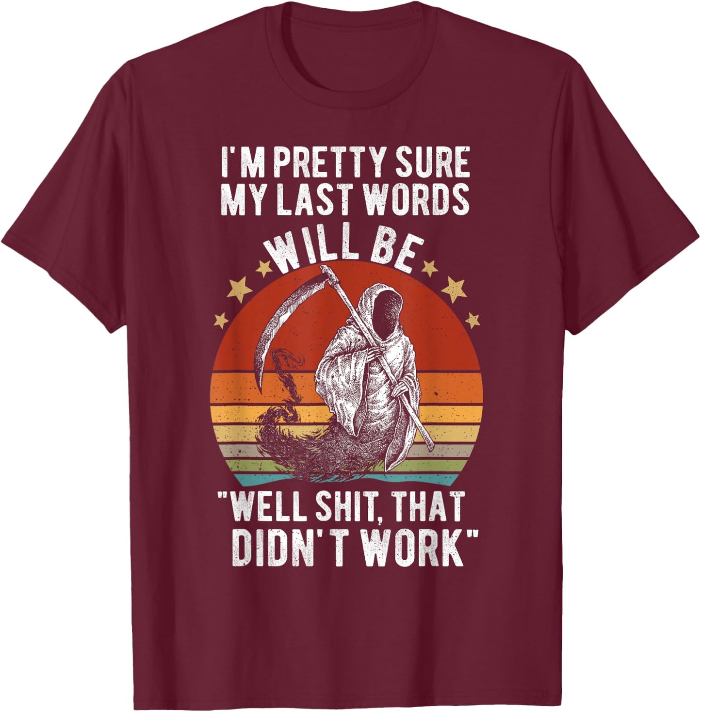 My Last Words Will Be "Well Shit, That Didn't Work" Vintage T-Shirt - T-Shirt | Maroon