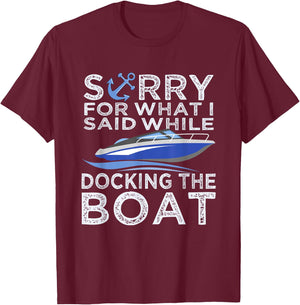 Sorry For What I Said While Docking The Boat Shirt Boating T T-Shirt - T-Shirt | Maroon