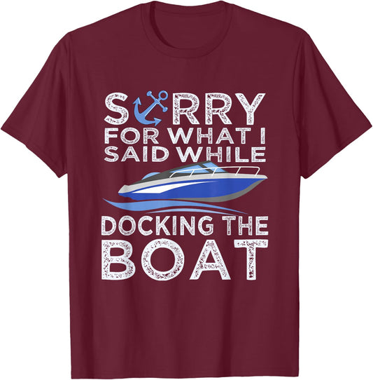 Sorry For What I Said While Docking The Boat Shirt Boating T T-Shirt - T-Shirt | Maroon