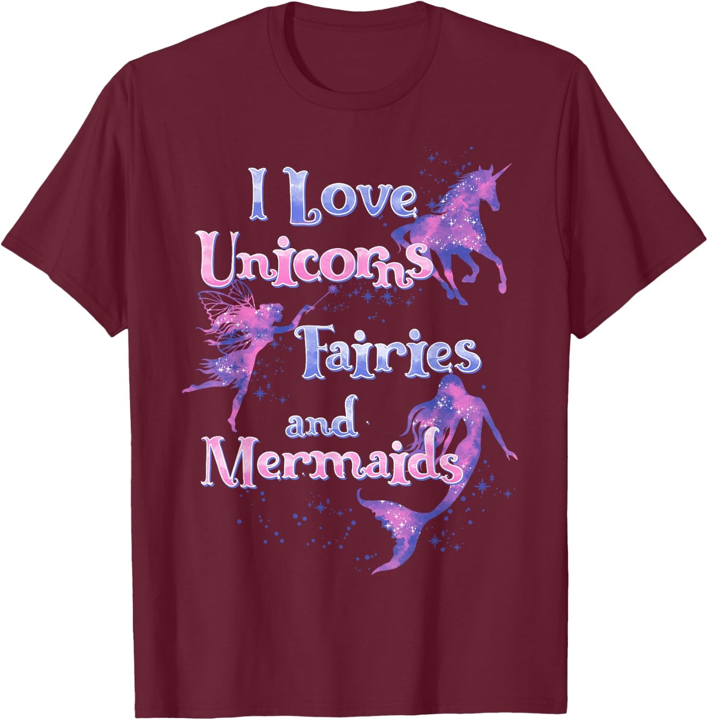 I Love Unicorns Fairies And Mermaids T-Shirt - T-Shirt | Maroon