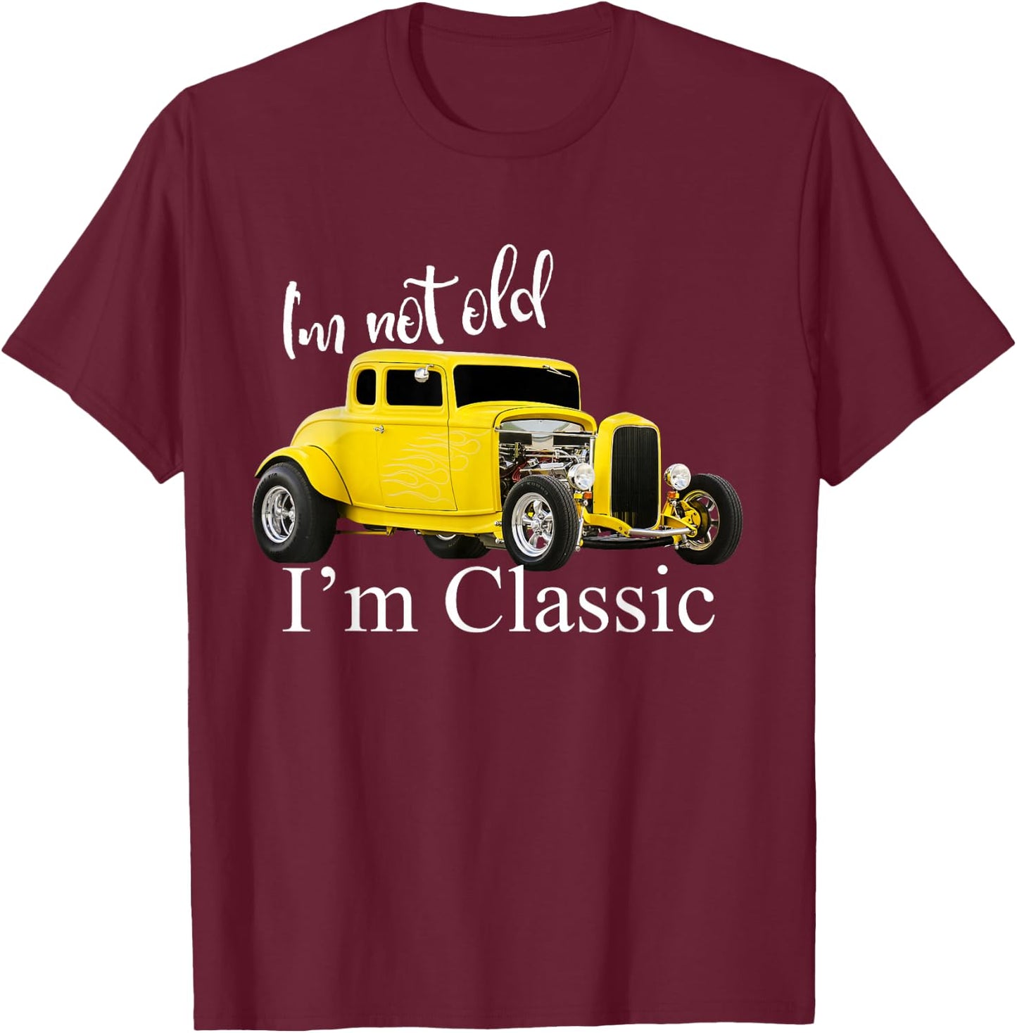 I'm Not Old I'm Classic Retro Muscle Car Art Birthday T-Shirt - T-Shirt | Maroon