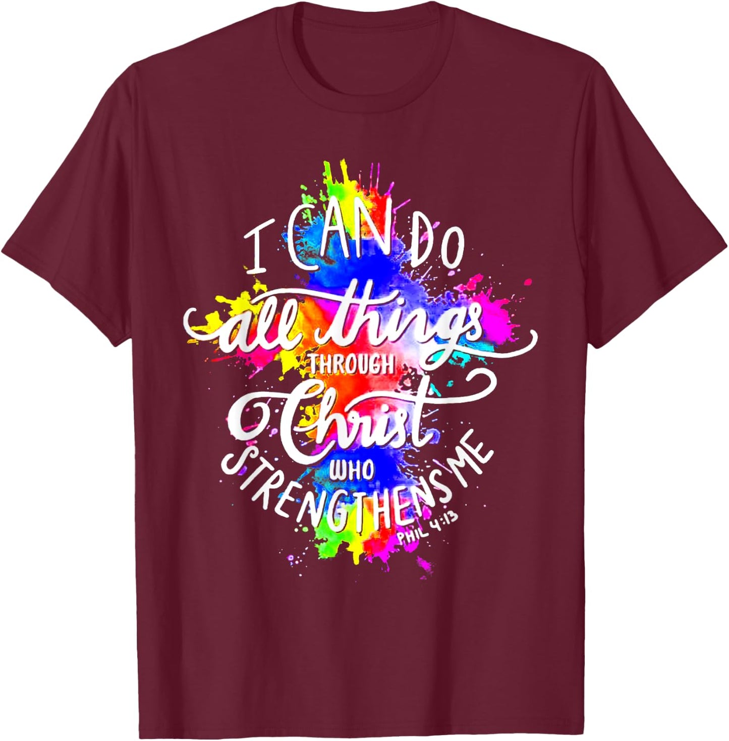 I Can Do All Things Through Christ Who Strengthens Me God T-Shirt - T-Shirt | Maroon