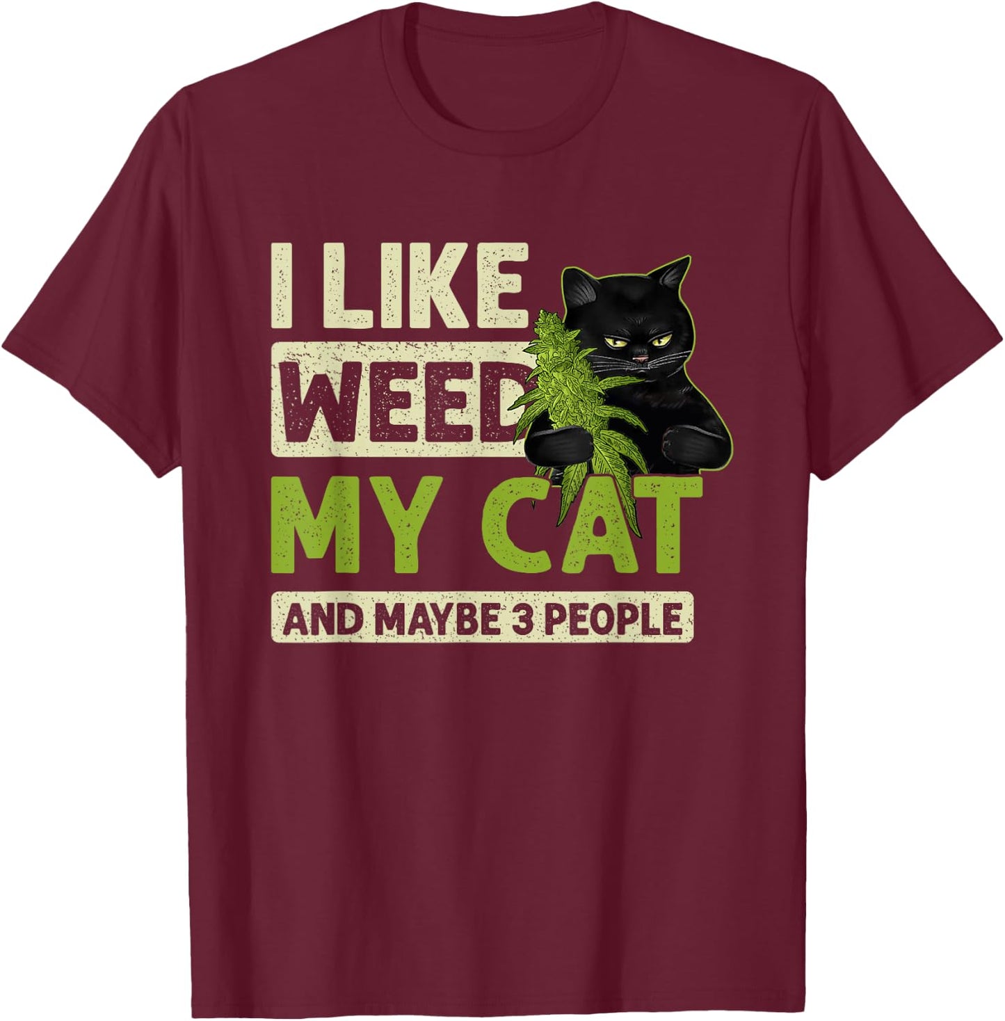I Like Weed My Cat And Maybe 3 People Funny Cats And Weed Men Women T-Shirt - T-Shirt | Maroon