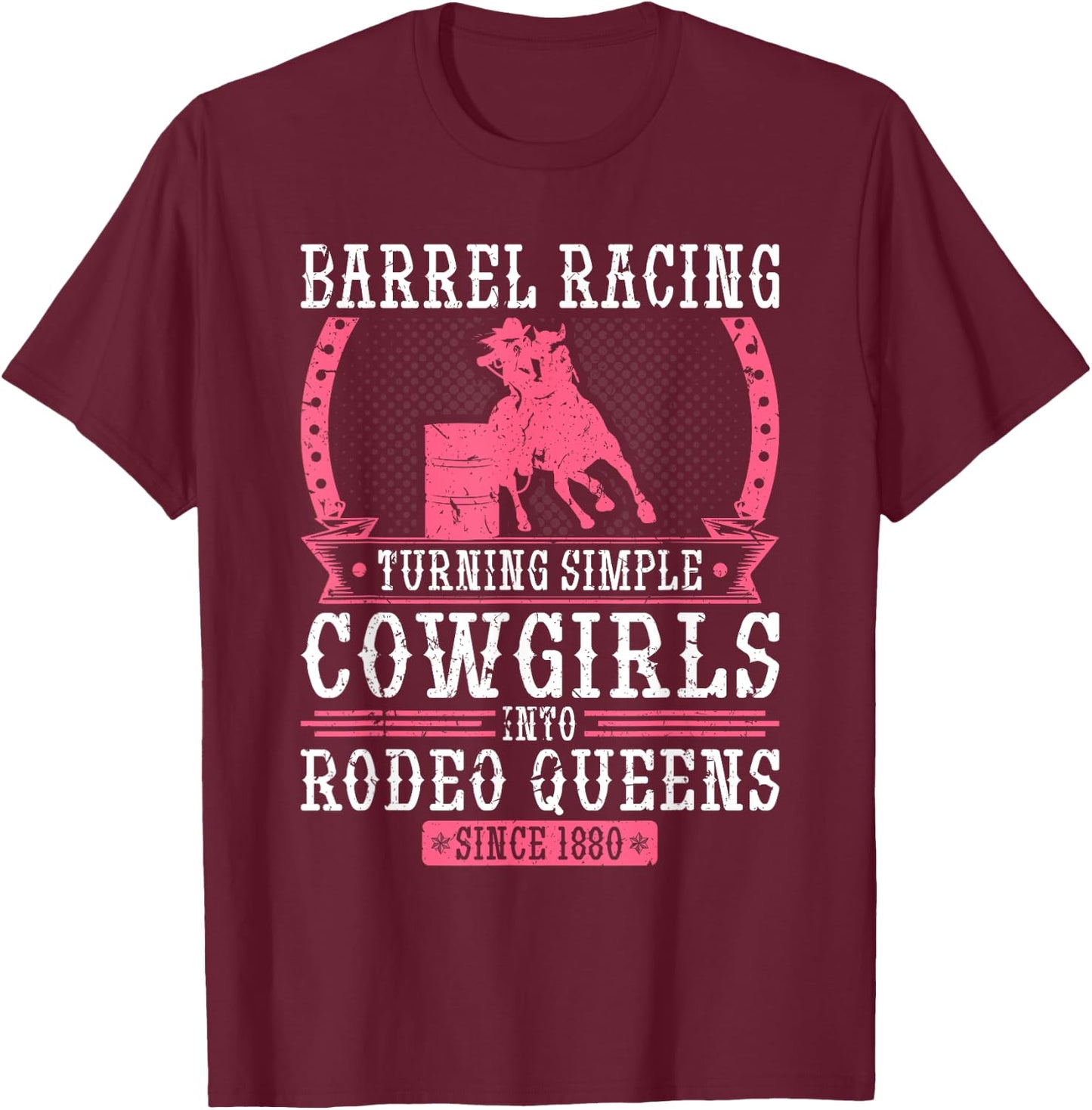 Barrel Racing Turning Cowgirls To Rodeo Queens, Barrel Racer T-Shirt - T-Shirt | Maroon