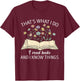 That's What I Do I Read Books And I Know Things Book Lovers T-Shirt - T-Shirt | Maroon