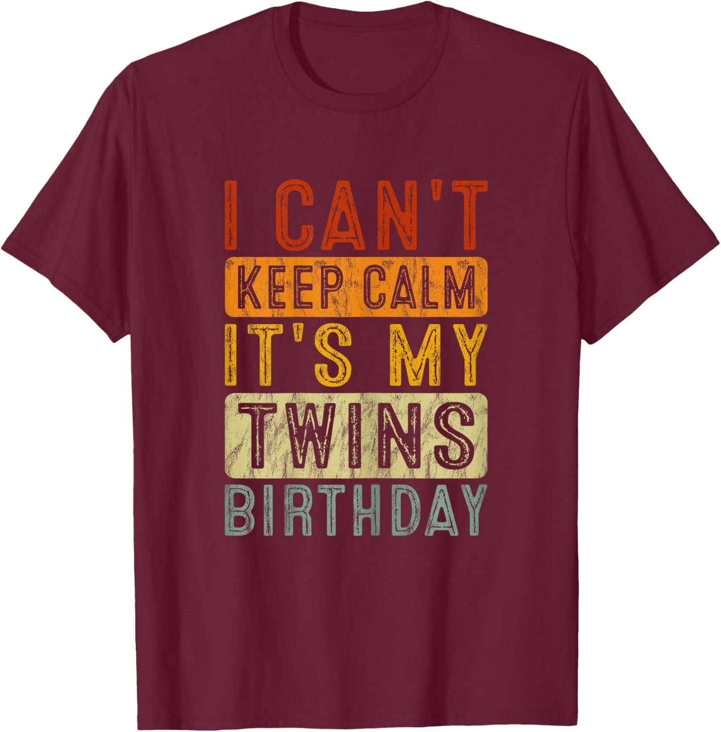 YESWEAR I Can't Keep Calm It's My Twins Birthday Cute Twin Mom Bday T-Shirt - T-Shirt | Maroon
