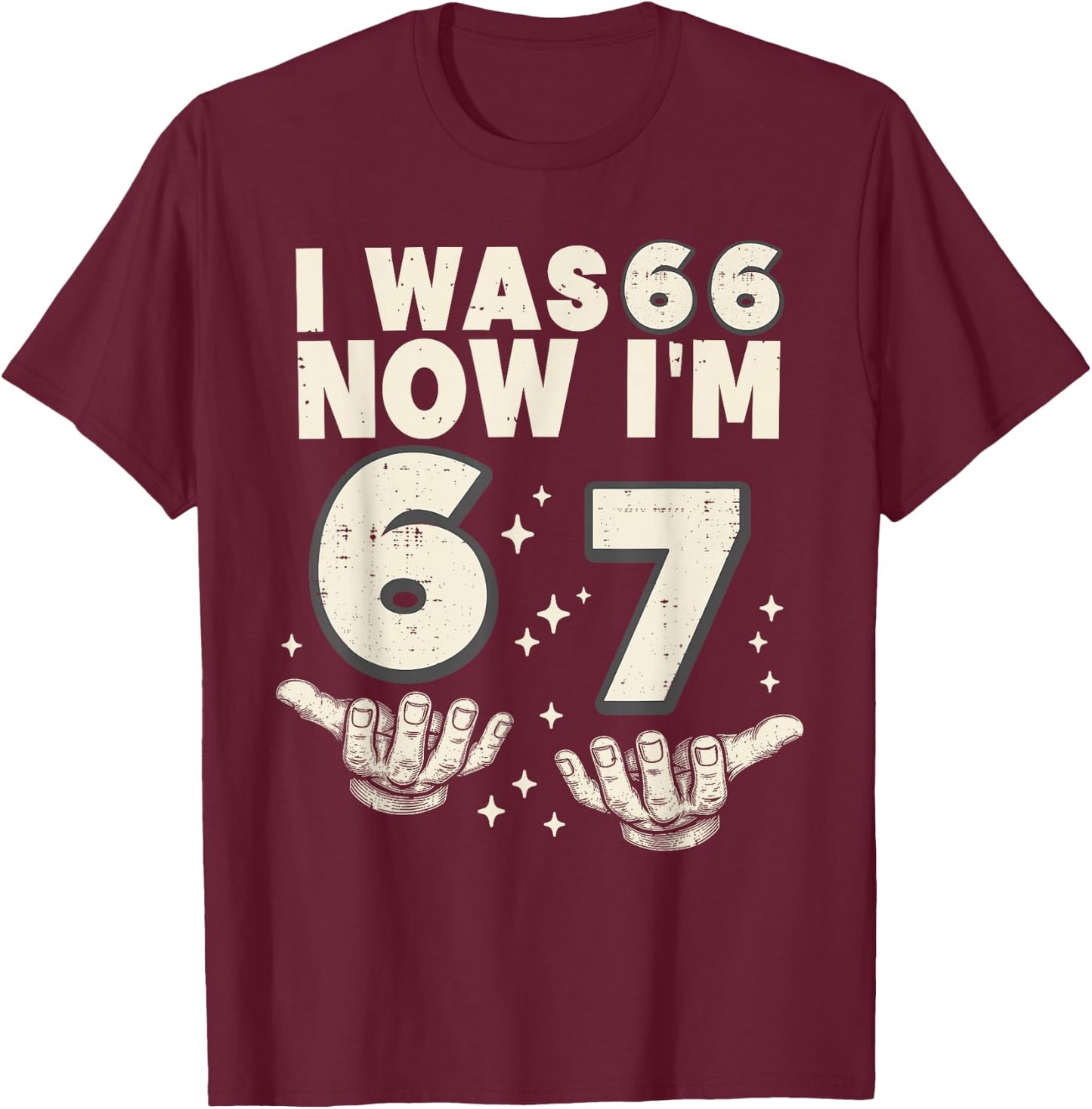I was 66 Now I'm 67 Funny 67th Birthday Party 67 Year Old T-Shirt - T-Shirt | Maroon