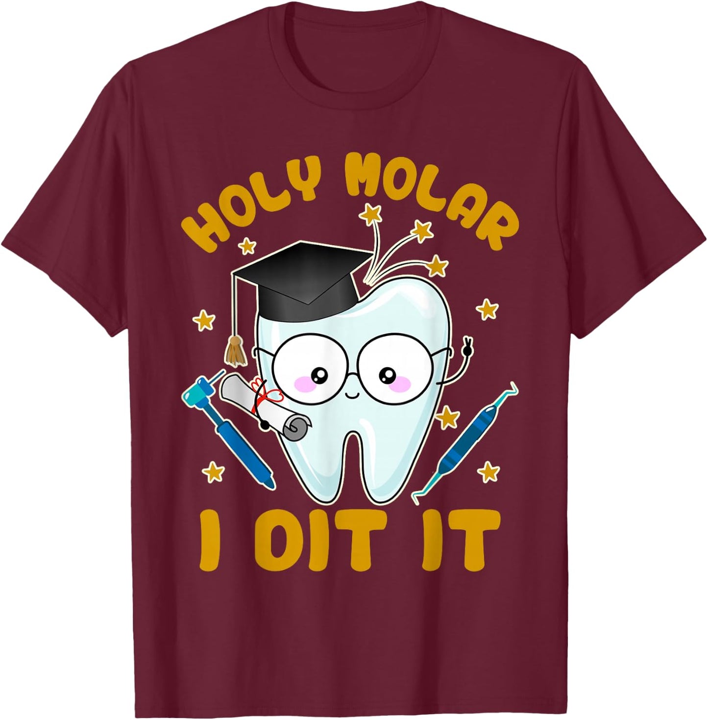 Graduation Dental Hygienist Dentist Grad Holy Molar I Did It T-Shirt - T-Shirt | Maroon