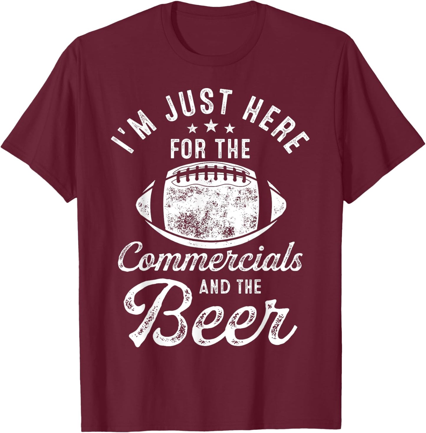 I'm Just Here For The Commercials And Beer Gift Football T-Shirt - T-Shirt | Maroon