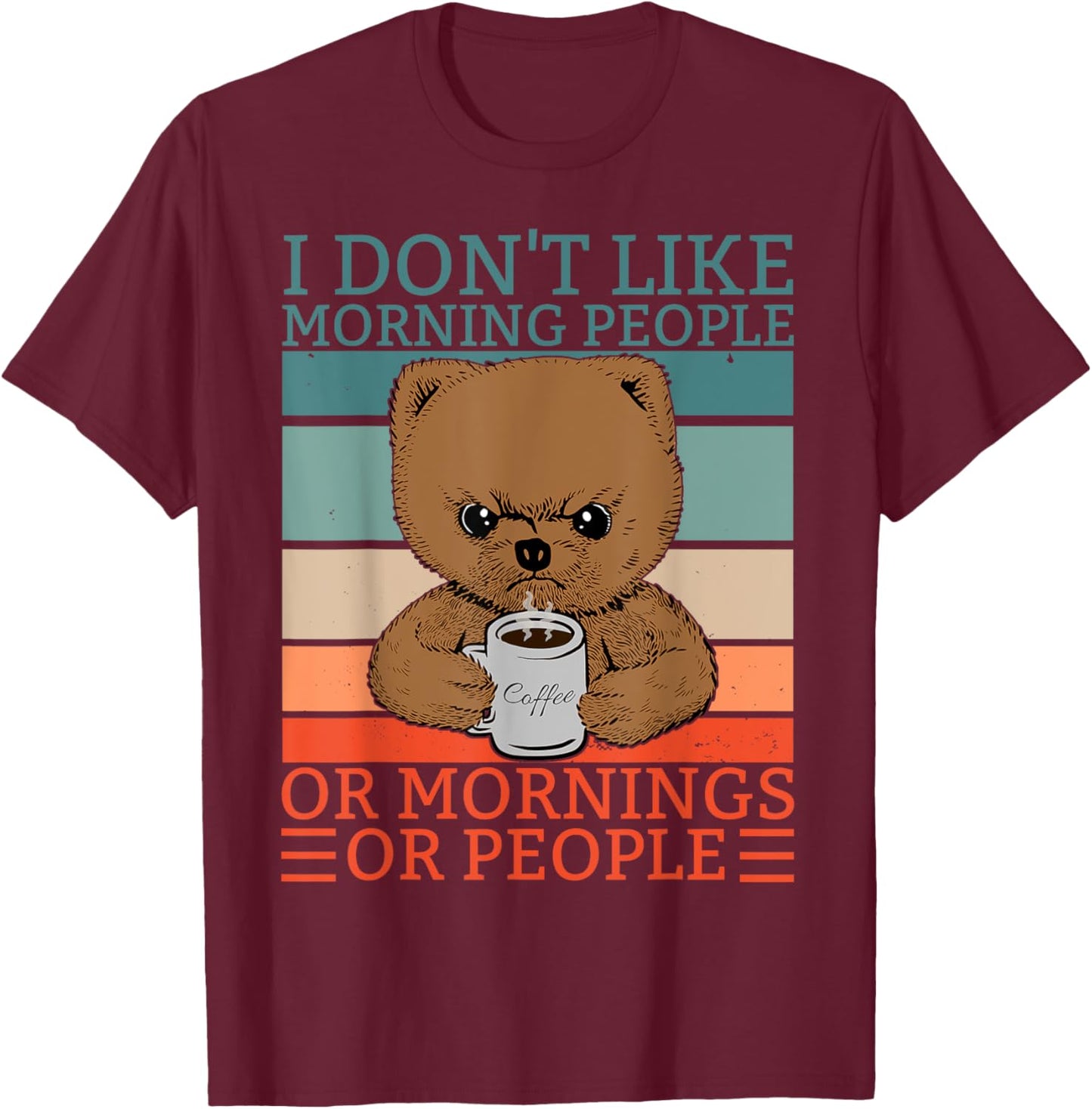 I don't like Morning People Teddy Bär Bear Coffee T-Shirt - T-Shirt | Maroon
