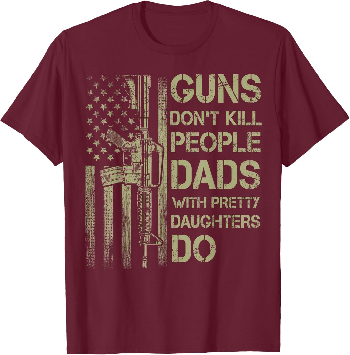 Guns Don't Kill People Dads with Pretty Daughters Humor Dad T-Shirt - T-Shirt | Maroon