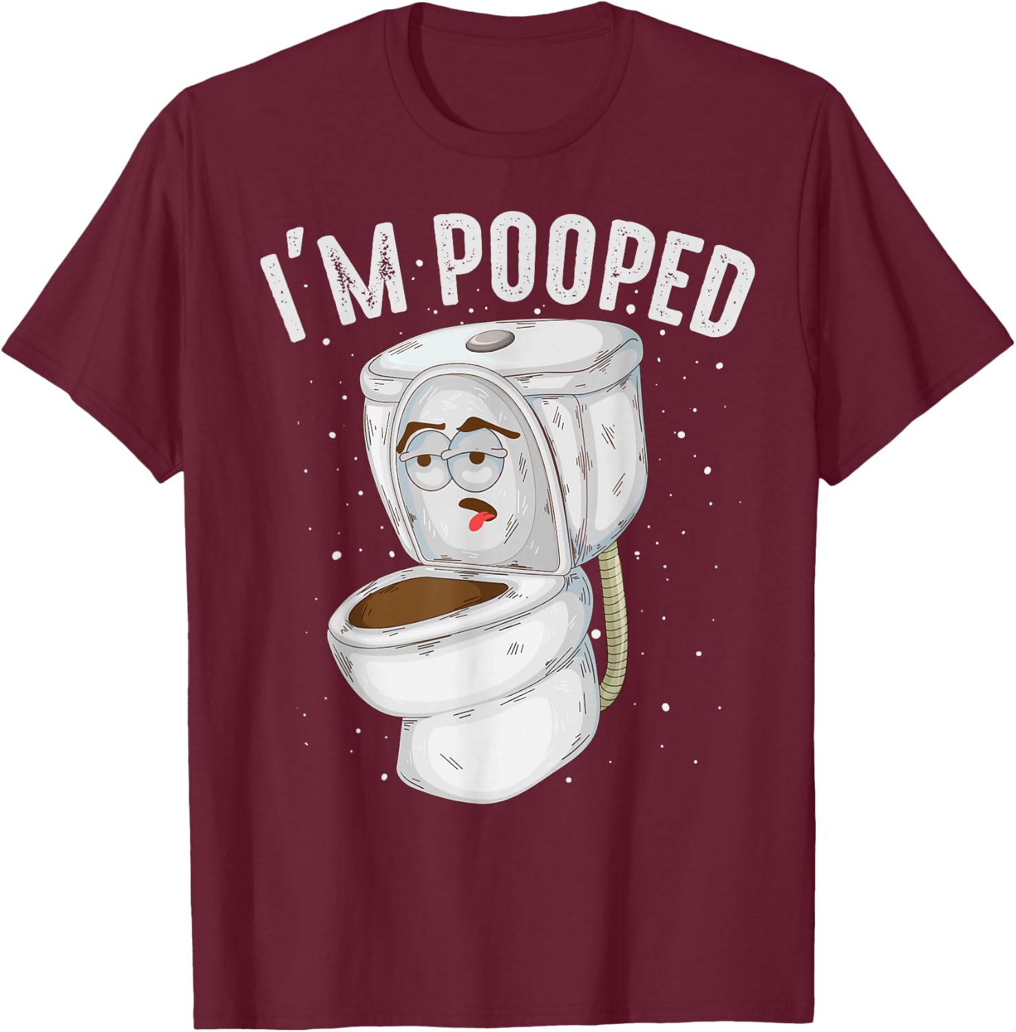 Cool I'm Pooped | Funny Dirty Toilet Bowl Joke Lover Gift T-Shirt - T-Shirt | Maroon
