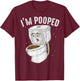 Cool I'm Pooped | Funny Dirty Toilet Bowl Joke Lover Gift T-Shirt - T-Shirt | Maroon
