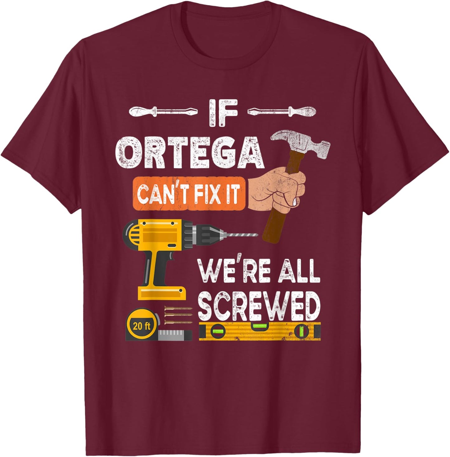 Funny if Ortega can't fix it no one can handyman woodworker T-Shirt - T-Shirt | Maroon