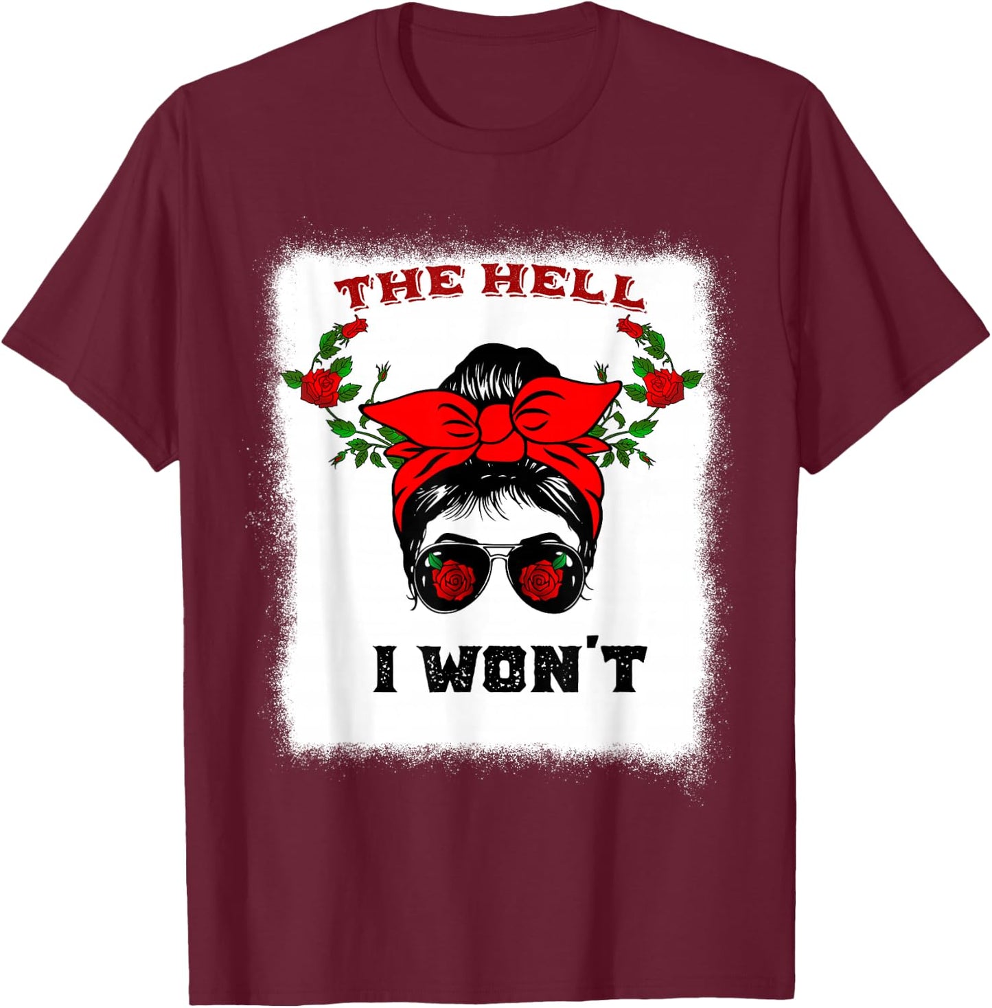 The Hell I Won't Apparel For Life Messy Bun Bleached T-Shirt - T-Shirt | Maroon