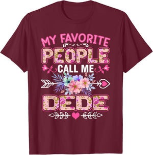 My Favorite People Call Me Dede Shirt Funny Mother's Day T-Shirt - T-Shirt | Maroon