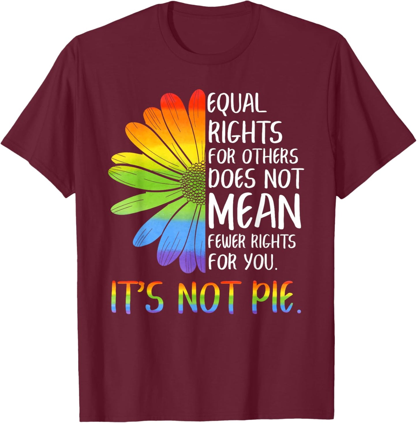 Equal Rights for Others Does Not Mean Fewer Rights for You Small T-Shirt - T-Shirt | Maroon